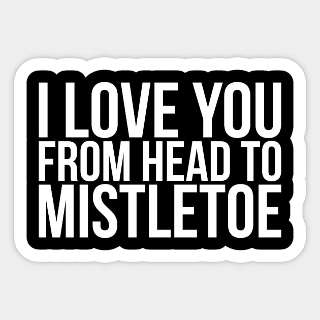 I love you from head to mistletoe Sticker by positivedesigners